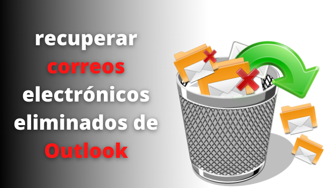 recuperar correos electrónicos eliminados de Outlook