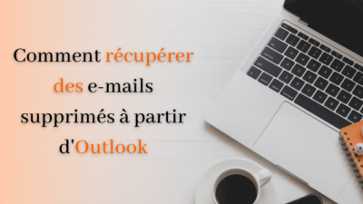 Récupérer les e-mails supprimés d'Outlook