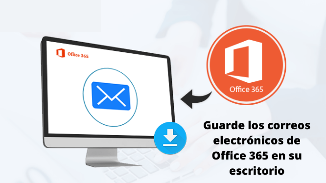 Guarde los correos electrónicos de Office 365 en su escritorio en sencillos  pasos