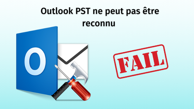 Outlook PST ne peut pas être reconnu